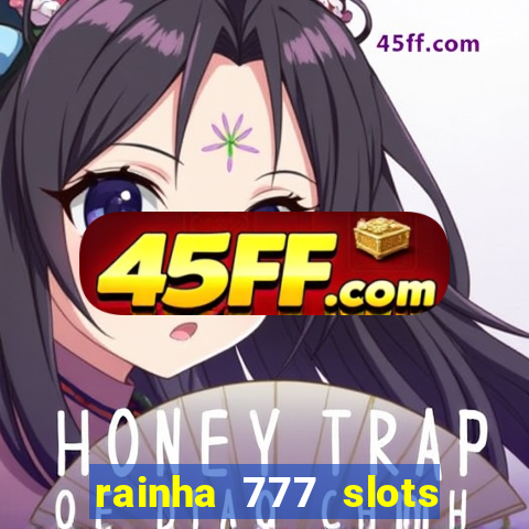 rainha 777 slots paga mesmo